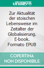 Zur Aktualität der stoischen Lebensweise im Zeitalter der Globalisierung. E-book. Formato EPUB ebook di Elenor Jain