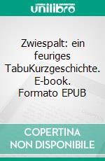 Zwiespalt: ein feuriges TabuKurzgeschichte. E-book. Formato EPUB ebook