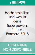 Hochsensibilität- und was ist deine Superpower?. E-book. Formato EPUB ebook