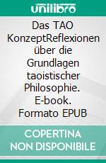 Das TAO KonzeptReflexionen über die Grundlagen taoistischer Philosophie. E-book. Formato EPUB ebook di Norbert Meller