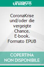 CoronaKrise und/oder die vergeigte Chance. E-book. Formato EPUB ebook di Alois Markschläger