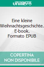 Eine kleine Weihnachtsgeschichte. E-book. Formato EPUB ebook