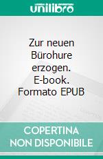 Zur neuen Bürohure erzogen. E-book. Formato EPUB ebook di Jane Chavings