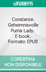 Constanze. Geheimnisvolle Puma Lady. E-book. Formato EPUB ebook