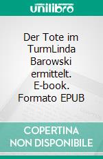 Der Tote im TurmLinda Barowski ermittelt. E-book. Formato EPUB ebook