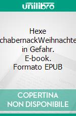 Hexe SchabernackWeihnachten in Gefahr. E-book. Formato EPUB ebook di Sylvia Wentzlau