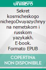 Sekret kosmicheskogo nichegoDvuyazychnyy na nemetskom i russkom yazykakh. E-book. Formato EPUB ebook di Dietmar Dressel