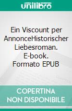 Ein Viscount per AnnonceHistorischer Liebesroman. E-book. Formato EPUB ebook