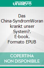 Das China-SyndromWoran krankt unser System?. E-book. Formato EPUB