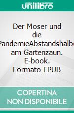 Der Moser und die PandemieAbstandshalbe am Gartenzaun. E-book. Formato EPUB ebook