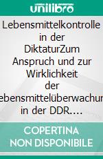 Lebensmittelkontrolle in der DiktaturZum Anspruch und zur Wirklichkeit der Lebensmittelüberwachung in der DDR. E-book. Formato EPUB ebook