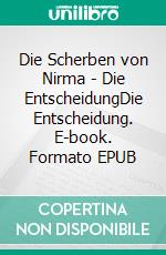 Die Scherben von Nirma - Die EntscheidungDie Entscheidung. E-book. Formato EPUB ebook di Alena N. Beek