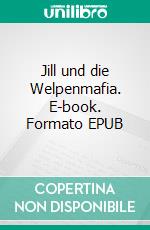 Jill und die Welpenmafia. E-book. Formato EPUB ebook di Claudia Lotz