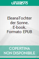 EleanaTochter der Sonne. E-book. Formato EPUB ebook