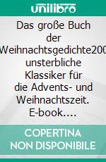 Das große Buch der Weihnachtsgedichte200 unsterbliche Klassiker für die Advents- und Weihnachtszeit. E-book. Formato EPUB ebook di Kurt Tucholsky