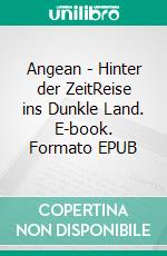 Angean - Hinter der ZeitReise ins Dunkle Land. E-book. Formato EPUB