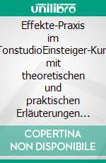 Effekte-Praxis im TonstudioEinsteiger-Kurs mit theoretischen und praktischen Erläuterungen zur Effekt-Anwendung. E-book. Formato EPUB ebook di Raik Johne