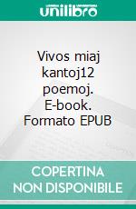 Vivos miaj kantoj12 poemoj. E-book. Formato EPUB ebook