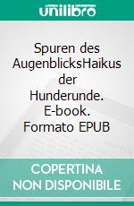 Spuren des AugenblicksHaikus der Hunderunde. E-book. Formato EPUB ebook