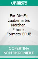 Für DichEin zauberhaftes Märchen. E-book. Formato EPUB ebook