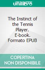 The Instinct of the Tennis Player. E-book. Formato EPUB ebook