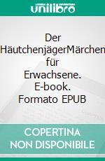 Der HäutchenjägerMärchen für Erwachsene. E-book. Formato EPUB ebook