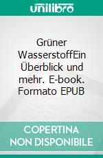 Grüner WasserstoffEin Überblick und mehr. E-book. Formato EPUB ebook di Ewald Eckert