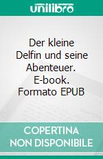 Der kleine Delfin und seine Abenteuer. E-book. Formato EPUB ebook