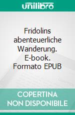 Fridolins abenteuerliche Wanderung. E-book. Formato EPUB ebook