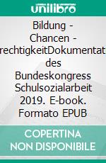 Bildung - Chancen - GerechtigkeitDokumentation des Bundeskongress Schulsozialarbeit 2019. E-book. Formato EPUB ebook di Claudia Seibold