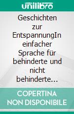 Geschichten zur EntspannungIn einfacher Sprache für behinderte und nicht behinderte Menschen. E-book. Formato EPUB ebook