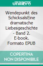 Wendepunkt des SchicksalsEine dramatische Liebesgeschichte - Band 2. E-book. Formato EPUB ebook