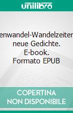 Zeitenwandel-Wandelzeiten123 neue Gedichte. E-book. Formato EPUB ebook