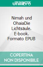 Nimah und OhaiaDie Lichtsäule. E-book. Formato EPUB ebook di Lutz Doblies