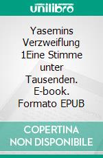 Yasemins Verzweiflung 1Eine Stimme unter Tausenden. E-book. Formato EPUB ebook