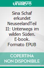 Sina Schaf erkundet NeuseelandTeil II: Unterwegs im wilden Süden. E-book. Formato EPUB ebook di Julia Lieder