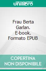 Frau Berta Garlan. E-book. Formato EPUB ebook