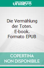 Die Vermählung der Toten. E-book. Formato EPUB ebook di Isolde Kurz