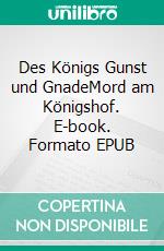 Des Königs Gunst und GnadeMord am Königshof. E-book. Formato EPUB