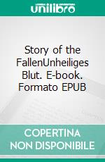 Story of the FallenUnheiliges Blut. E-book. Formato EPUB ebook