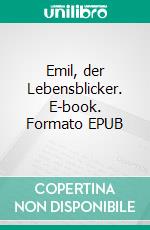 Emil, der Lebensblicker. E-book. Formato EPUB ebook