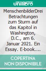 MenschenbilderDrei Betrachtungen zum Sturm auf das Kapitol in Washington, D.C., am 6. Januar 2021. Ein Essay. E-book. Formato EPUB ebook