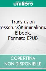 Transfusion (Grossdruck)Kriminalroman. E-book. Formato EPUB ebook