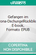 Gefangen im Corona-DschungelRückblicke. E-book. Formato EPUB ebook di Angelika Klaffert