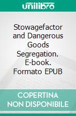 Stowagefactor and Dangerous Goods Segregation. E-book. Formato EPUB ebook