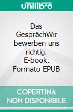 Das GesprächWir bewerben uns richtig. E-book. Formato EPUB