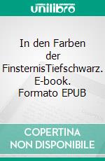 In den Farben der FinsternisTiefschwarz. E-book. Formato EPUB ebook di Steffi Frei