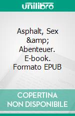 Asphalt, Sex &amp; Abenteuer. E-book. Formato EPUB