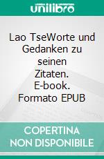 Lao TseWorte und Gedanken zu seinen Zitaten. E-book. Formato EPUB ebook