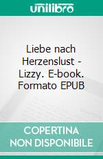 Liebe nach Herzenslust - Lizzy. E-book. Formato EPUB ebook